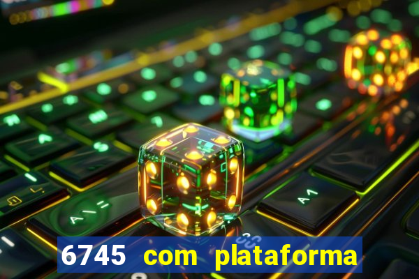 6745 com plataforma de jogos